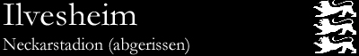 Neckarstadion Ilvesheim (abgerissen)
