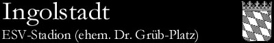 ESV-Stadion (Dr.Grüb-Platz), Ingolstadt